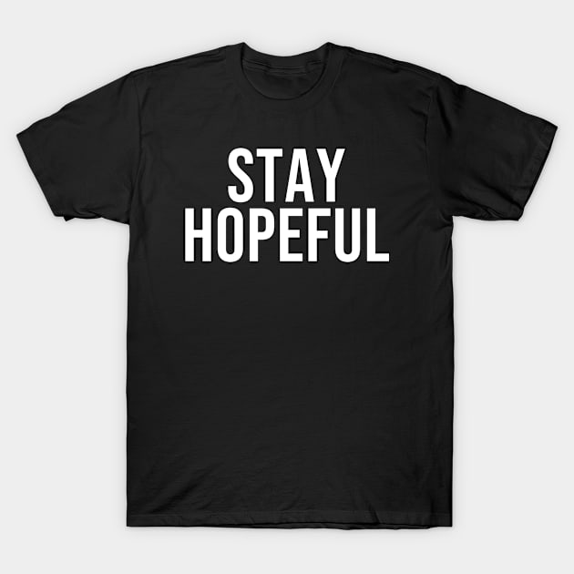 Stay Hopeful - Positive Quotes T-Shirt by ChristianShirtsStudios